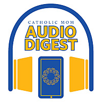 Catholic Mom Audio Digest