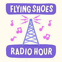 Flying Shoes Radio Hour