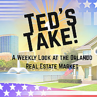 Ted's Take - The Orlando Real Estate Market Minute