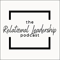The Relational Leadership Podcast