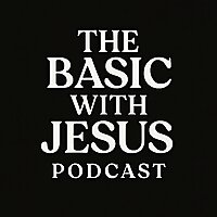 The Basic With Jesus Podcast