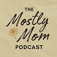 The Mostly Mom Podcast