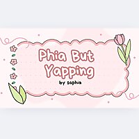 Phia but yapping