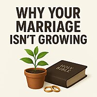 Why Your Marriage Isn't Growing