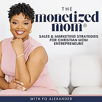 The Monetized Mom&reg;: Kingdom Entrepreneurship & Online Business For Christian Moms | Coaching Busines