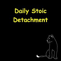 Daily Detachment | How Stoics Stay Unbothered