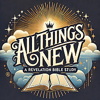 All Things New: A Revelation Bible Study