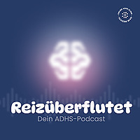 Reiz&uuml;berflutet - Dein ADHS-Podcast