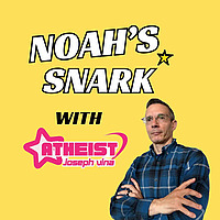 Noah's Snark with Atheist Joseph Vina