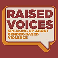 Raised Voices: Speaking Up About Gender-Based Violence