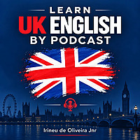 Learn UK English By Podcast