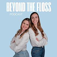 Beyond the floss - the empowering dental podcast