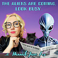 The Aliens Are Coming, Look Busy... with Hannah-Jane Fox