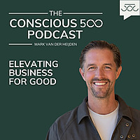 Conscious 500 Podcast ♾️ Elevating Business for Good