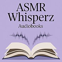ASMR Whisperz Audiobooks