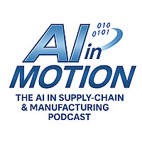 AI in Motion: The AI in Supply Chain & Manufacturing Podcast