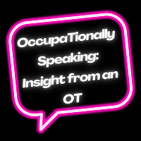 OccupaTionally Speaking: Insights from an OT