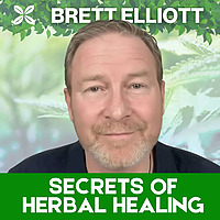 Secrets Of Herbal Healing - With Brett Elliott, Medical Herbalist
