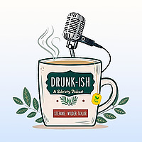 Drunk-ish - A Sobriety Podcast