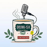 Drunk-ish - A Sobriety Podcast