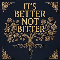 It's Better, Not Bitter