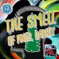 The Smell of Pines, Darkly