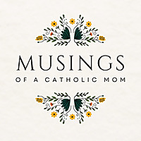 Musings of a Catholic Mom