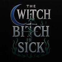The Witch Bitch is Sick