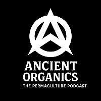 Ancient Organics - The Permaculture Podcast