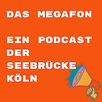 Das Megafon - ein Podcast der Seebr&uuml;cke K&ouml;ln