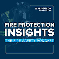 Fire Protection Insights: The Fire Safety Podcast