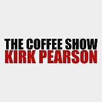 The Coffee Show with Kirk Pearson