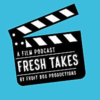 Fresh Takes Podcast: Fresh Film Chats & Behind-the-Scenes Insights