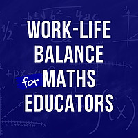 Work Life balance for Maths Educators