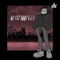 Vulnerability Is The New Sexy