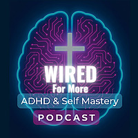 Wired For More - ADHD & Self Mastery