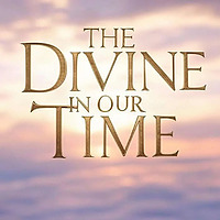 The Divine In Our Time