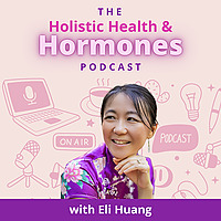 The Holistic Health And Hormones Podcast