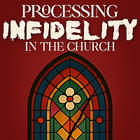 Processing Infidelity in the Church: Healing conversations on betrayal in ministry and marriage.