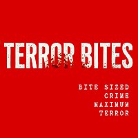 Terror Bites: Bite Sized True Crime