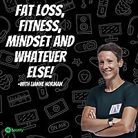 Fat Loss , Fitness, Mindset And Whatever Else!