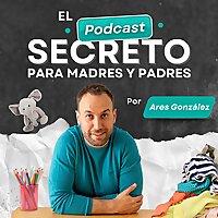 El Podcast Secreto para Madres y Padres por Ares Gonz&aacute;lez
