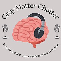 Gray Matter Chatter: A Science Communication Podcast