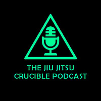 The Jiu Jitsu Crucible Podcast