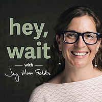 hey, wait