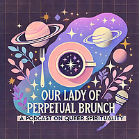 Our Lady of Perpetual Brunch | LGBTQ+ Spirituality, Queer Faith, and Community