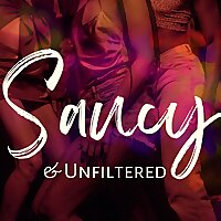 Saucy and Unfiltered