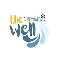 THE WELL: A Podcast by New International