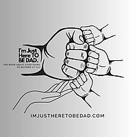 I'M JUST HERE TO BE DAD