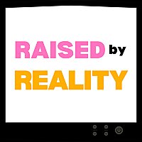 Raised by Reality